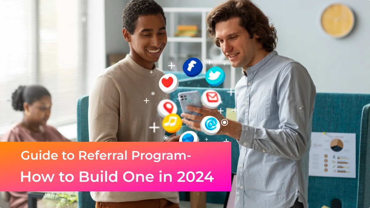 Guide to Referral Program- Benefits and How to Build One in 2024